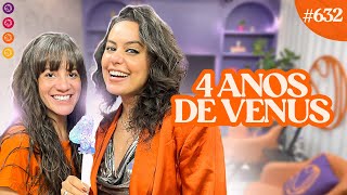 Live de ANIVERSÁRIO de 4 ANOS do VENUS - Venus Podcast #632