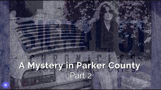 Mystery in Parker County Part 2 - Signal 51 Chronicles Ep 17