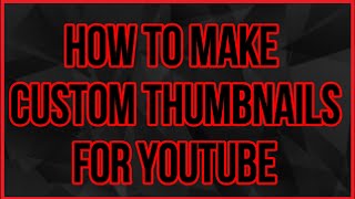 How To Make Custom YouTube Thumbnails For FREE!!