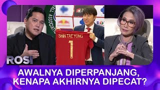 ROSI | Nasib Shin Tae yong, Awal Diperpanjang Kenapa Akhirnya Dipecat   Begini Jawaban Erick Thohir