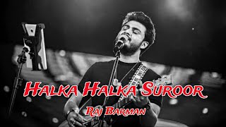 Ye Jo Halka Halka Suroor Hai | Raj Barman | @Iamrajbarman