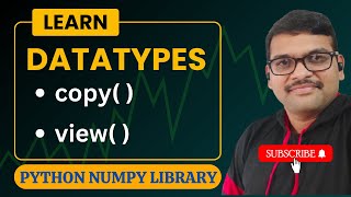 DATATYPES - COPY( ) - VIEW( ) IN NUMPY - PYTHON PROGRAMMING