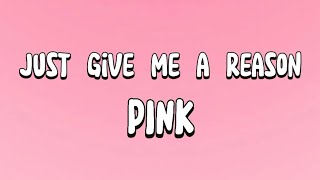 Pink - Just Give Me a Reason