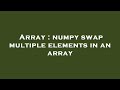 Array : numpy swap multiple elements in an array