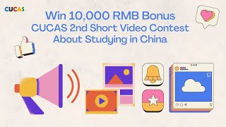 Win 10,000 RMB Bonus - CUCAS 2nd Short Video Contest About Studying in China