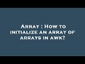 Array : How to initialize an array of arrays in awk?