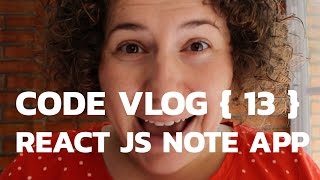 React JS Note App - Weekly Code Vlog {13}