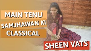 Main Tenu Samjhawan Ki | Humpty Sharma Ki Dulhania | Kathak | SEMI CLASSICAL | COVER BY SHEEN VATS