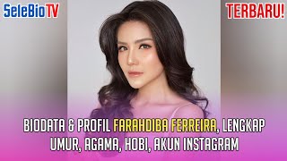 TERBARU! Biodata & Profil Farahdiba Ferreira, Lengkap Umur, Agama, Hobi, Akun Instagram