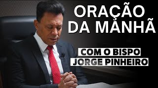 ORAÇÃO DA MANHÃ DE SÁBADO COM O BISPO JORGE PINHEIRO