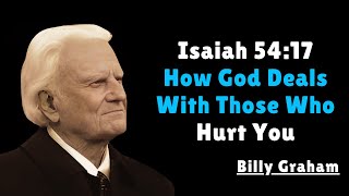 How God Deals With Those Who Hurt You | Billy Graham | Isaiah 54:17