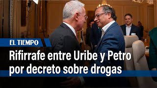 Rifirrafe entre Uribe y Petro por decreto sobre drogas I El Tiempo
