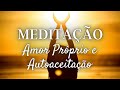 MEDITAÇÃO para AMOR PRÓPRIO E AUTOACEITAÇÃO