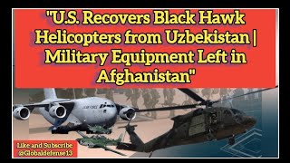 Why the U.S. Military is Recovering black hawk Helicopters from Uzbekistan