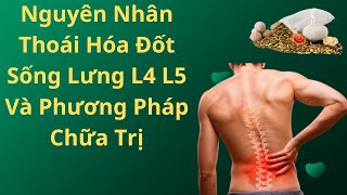 Nguyên Nhân Thoái Hóa Đốt Sống Lưng L4 L5 Và Phương Pháp Chữa Trị