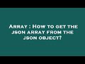 Array : How to get the json array from the json object?