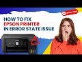 How to Fix Epson Printer in Error State Issue? |  Printer Tales