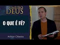 461. O QUE É FÉ? / PRIMEIRO DEUS / PR. ARILTON