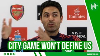 Man City game will NOT define our season! | Mikel Arteta | Man City v Arsenal