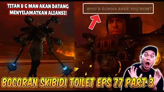 BOCORAN RESMI \u0026 TANGGAL RILIS EPISODE 77 PART 3 SKIBIDI TOILET! PARA TITAN DAN G MAN AKAN MUNCUL!