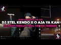 DJ STEL KENDO X O AJA YA KAN X CHEAP THRILLS VIRAL TIK TOK TERBARU