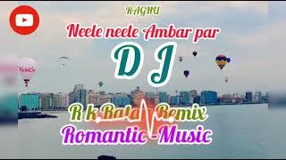 Neele Neele Ambar par, Romantic-Music /DJ RK Ratan Remix