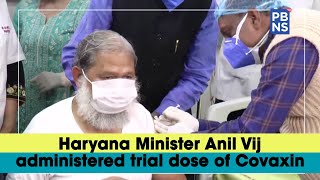 Haryana Minister Anil Vij administered trial dose of Covaxin