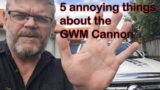 5 slightly annoying things about the GWM Cannon