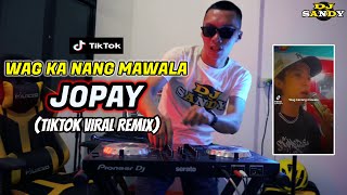 WAG KA NANG MAWALA - JOPAY (TikTok Viral Danger Budots) | Dj Sandy Remix