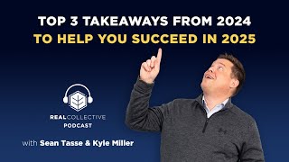 S13E12 | Top 3 Takeaways from 2024 to Help You Succeed in 2025 | REAL Collective Podcast