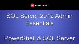 SQL Server 2012 Admin Essentials - PowerShell & SQL Server