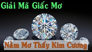 Giải Mã Giấc Mơ | Nằm mơ thấy kim cương đánh con gì