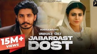2022 - Jabardast Dost - Korala Maan , Gurlej Akhtar - the latest Punjabi songs 2022