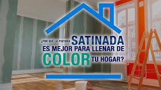 ¿Por qué la pintura satinada es mejor para llenar de color tu hogar?