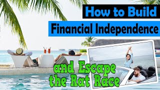 How to Build Financial Independence, Retire Early and Escape the Rat Race