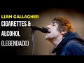 Liam Gallagher - Cigarettes and Alcohol - Legendado [HD | Live]