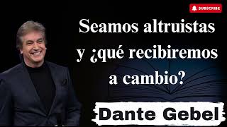 Seamos altruistas y ¿qué recibiremos a cambio - DANTEGEBEL