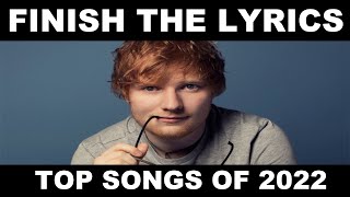 Finish The Lyrics (TOP SONGS OF 2022)