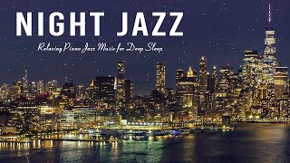 Night Jazz - Ethereal Smooth  Piano Jazz Music - Soft Background Music for Sleep, Relax at Night