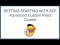 Getting Starting With ACF - Advanced Custom Fields Mini Course