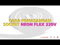 Cara pemasangan socket NEON FLEX 220V