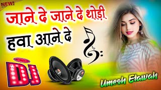 Jane De Jane De Thodi Hawa Aane De | Dj Remix Song | Instagram Viral Song | Dj Umesh Gautam