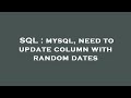 SQL : mysql, need to update column with random dates