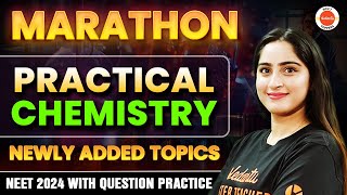 Complete Practical Chemistry Marathon | Newly Added Topics | NEET 2024 with Question Practice