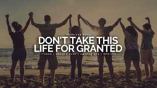 Don't Take This Life For Granted - Inspirational Speech