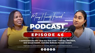 I Contracted HIV the First Time I Had Sex | Boikobo Kenosi - MHF Episode 46