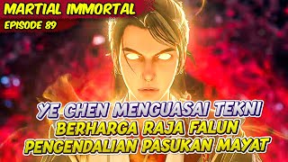 YE CHEN MENGUASAI TEKNI PENGENDALIAN PASUKAN RAJA FALUN | MARTIAL IMMORTAL | EPS 89