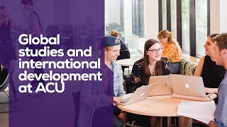 Global studies and international development at ACU