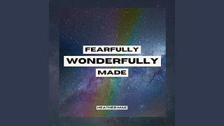 Fearfully Wonderfully Made