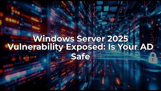 Critical Windows Server 2025 Vulnerability: What You Need to Know